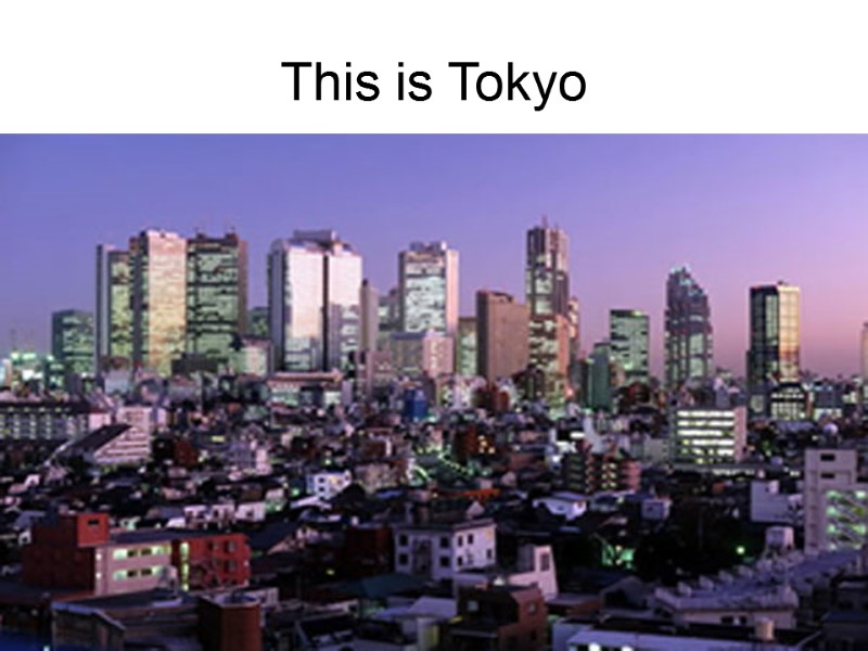 This is Tokyo